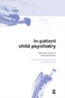 Image for In-patient child psychiatry  : modern practice, research and the future
