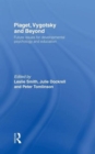 Image for Piaget, Vygotsky &amp; beyond  : central issues in developmental psychology and education