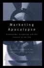 Image for Marketing apocalypse  : eschatology, escapology and the illusion of the end