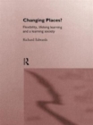 Image for Changing Places? : Flexibility, Lifelong Learning and a Learning Society