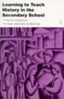 Image for Learning to teach history in the secondary school  : a companion to school experience