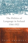 Image for The politics of language in Ireland, 1366-1922  : a sourcebook