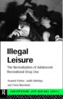 Image for Illegal leisure  : the normalization of adolescent recreational drug use