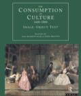 Image for The consumption of culture, 1600-1800  : image, object, text