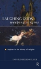Image for Laughing gods, weeping virgins  : laughter in the history of religion