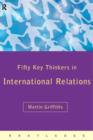 Image for Fifty Key Thinkers in International Relations