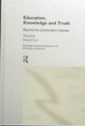 Image for Education, knowledge and truth  : beyond the postmodern impasse