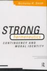 Image for Strong hermeneutics  : contingency and moral identity