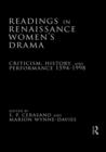 Image for Readings in Renaissance women&#39;s drama  : criticism, history, and performance, 1594-1998