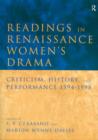 Image for Readings in Renaissance women&#39;s drama  : criticism, history, and performance, 1594-1998