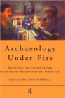 Image for Archaeology under fire  : nationalism, politics and heritage in the Eastern Mediterranean and Middle East