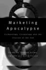 Image for Marketing apocalypse  : eschatology, escapology and the illusion of the end