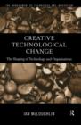 Image for Creative Technological Change : The Shaping of Technology and Organisations