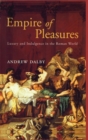 Image for Empire of pleasures  : luxury and indulgence in the Roman world