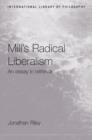 Image for Mill&#39;s radical liberalism  : an essay in retrieval