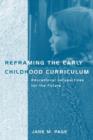 Image for Reframing the early childhood curriculum  : educational imperatives for the future