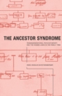 Image for The ancestor syndrome  : transgenerational psychotherapy and the hidden links in the family tree