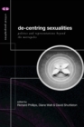 Image for De-centring sexualities  : politics and representations beyond the metropolis