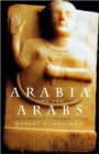 Image for Arabia and the Arabs  : from the Bronze Age to the coming of Islam