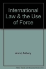 Image for International Law &amp; the Use of Force