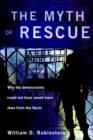 Image for The myth of rescue  : why the democracies could not have saved more Jews from the Nazis