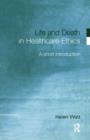 Image for Life and death in healthcare ethics  : a short introduction