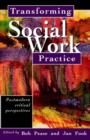 Image for Transforming Social Work Practice : Postmodern Critical Perspectives