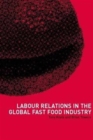 Image for Labour Relations in the Global Fast-Food Industry