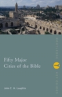 Image for Fifty major cities of the Bible  : from Dan to Beersheba