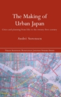 Image for The making of urban Japan  : cities and planning from Edo to the twenty-first century