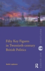 Image for Fifty Key Figures in Twentieth Century British Politics