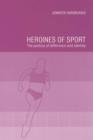 Image for Heroines of sport  : the politics of difference and identity