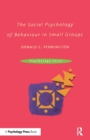 Image for The Social Psychology of Behaviour in Small Groups