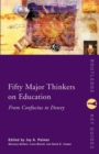 Image for Fifty major thinkers on education  : from Confucius to Dewey