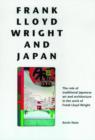 Image for Frank Lloyd Wright and Japan  : the role of traditional Japanese art and architecture in the work of Frank Lloyd Wright