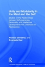 Image for Unity and modularity in the mind and self  : studies on the relationships between self-awareness, personality and intellectual development from childhood to adolescence
