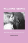 Image for Walls have feelings  : architecture, film and the city