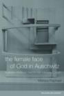 Image for The female face of God in Auschwitz  : a Jewish feminist theology of the Holocaust