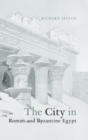 Image for The city in Roman and Byzantine Egypt