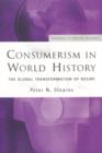 Image for Consumerism in world history  : the global transformation of desire