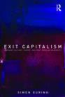 Image for Exit capitalism  : literary culture, theory and post-secular modernity