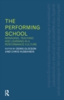 Image for The performing school  : managing teaching and learning in a performance culture