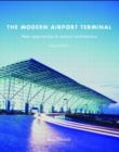 Image for The modern airport terminal  : new approaches to airport architecture