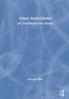 Image for Urban avant-gardes  : art, architecture and change