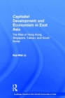 Image for Capitalist development and economism in East Asia  : the rise of Hong Kong, Singapore, Taiwan and South Korea