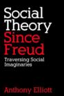 Image for Social theory since Freud  : traversing social imaginaries