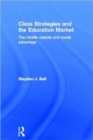 Image for Class strategies and the education market  : the middle classes and social advantage