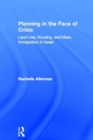 Image for Planning in the face of crisis  : land use, housing, and mass immigration in Israel