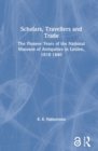 Image for Scholars, travellers and trade  : the pioneer years of the National Museum of Antiquities in Leiden, 1818-1840