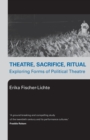 Image for Theatre, sacrifice, ritual  : exploring forms of political theatre
